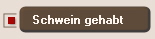 Schwein gehabt